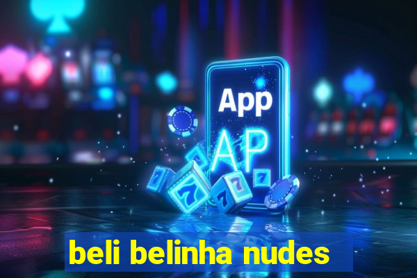 beli belinha nudes